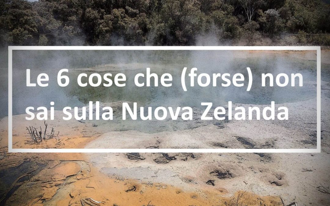 Le 6 cose che (forse) non sai sulla Nuova Zelanda